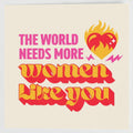Greetings Card - The World Needs More Women Like You