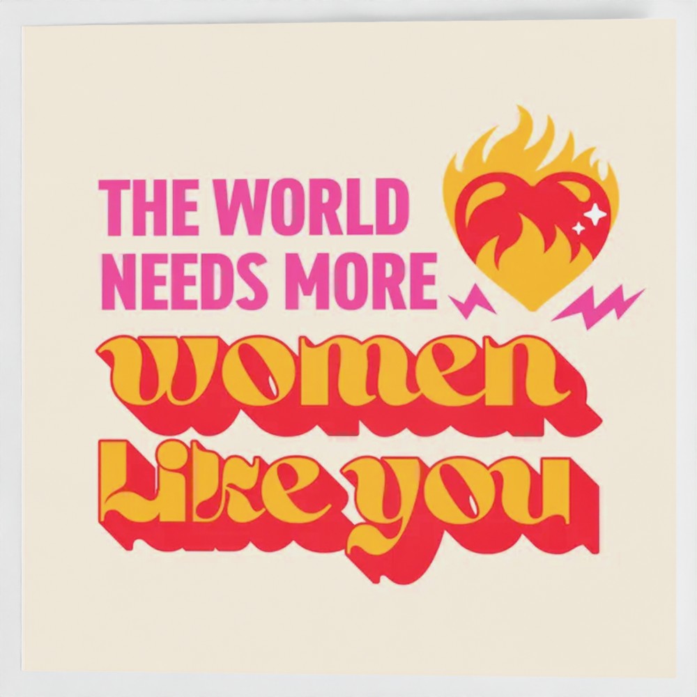 Greetings Card - The World Needs More Women Like You