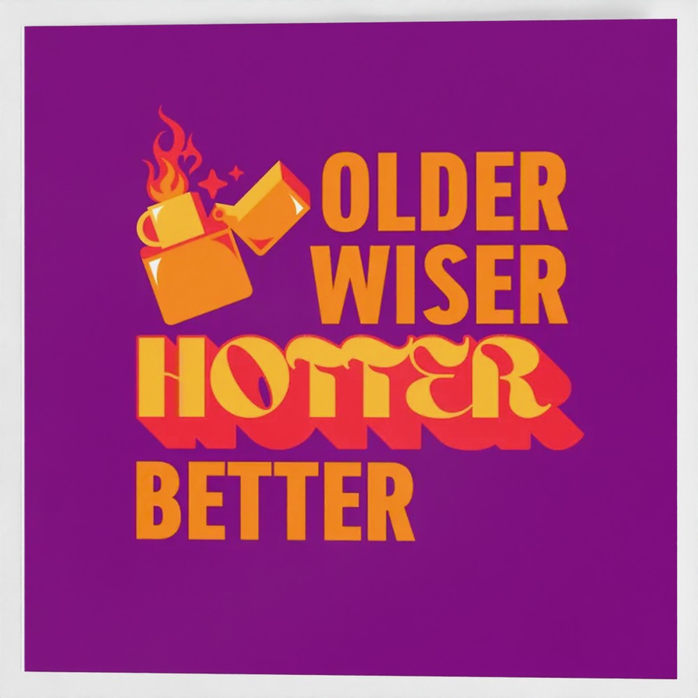 Greetings Card - Older Wiser Hotter Better